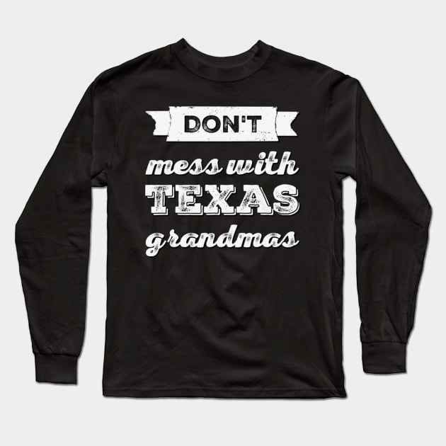 Don't mess with Texas Grandmas Best grandma ever Funny grandmas Grandmother Long Sleeve T-Shirt by BoogieCreates